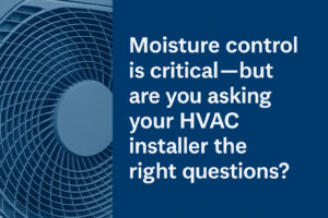 The Ultimate Moisture Control Checklist: What Every Builder Should Ask Their HVAC Installer - Innovative Dehumidifiers Systems