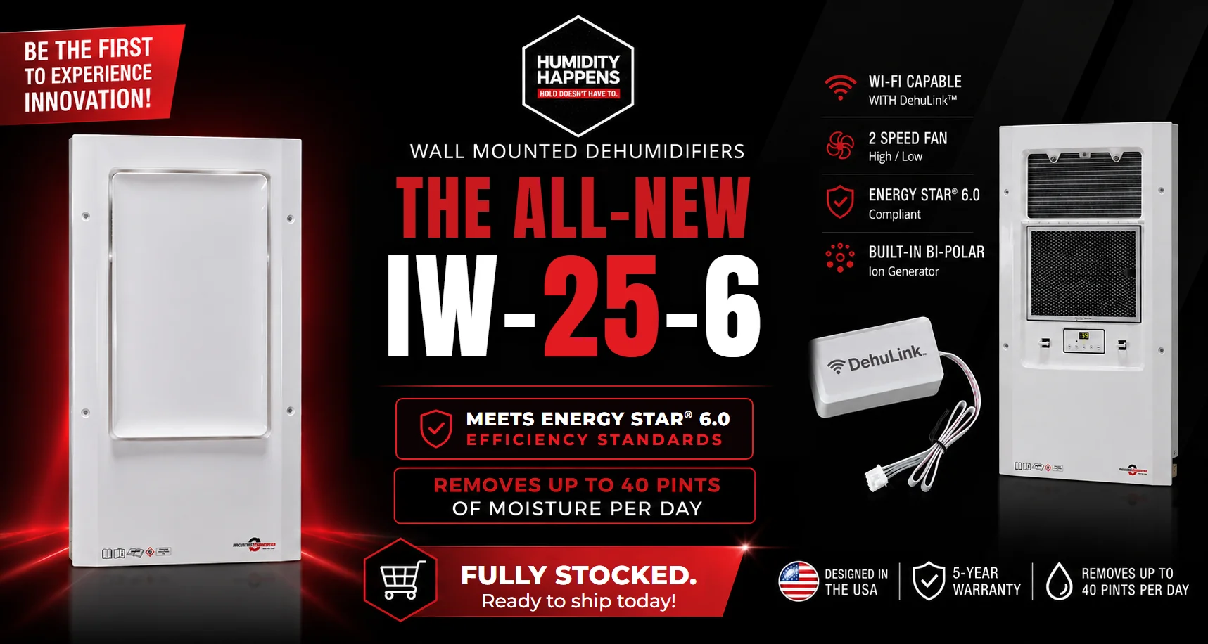 The all-new IW-25-6 in/on-wall dehumidifier - fully stocked and ready to ship. Meets ENERGY STAR 6.0 efficiency standards.